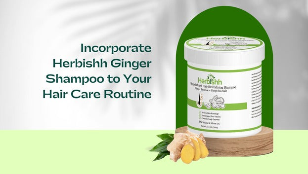 Incorporate Herbishh Ginger Shampoo To Your Hair Care Routine