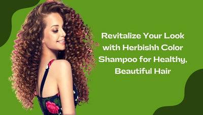 Revitalize Your Look with Herbishh Color Shampoo for Healthy, Beautiful Hair