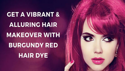 Get a Vibrant & Alluring Hair Makeover with Burgundy Red Hair Dye