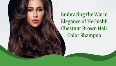 Embracing the Warm Elegance of Herbishh Chestnut Brown Hair Color Shampoo