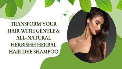 Transform Your Hair with Gentle & All-Natural Herbishh Herbal Hair Dye Shampoo