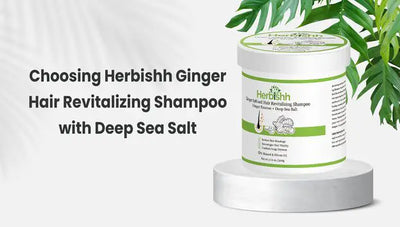 Choosing Herbishh Ginger Hair Revitalizing Shampoo with Deep Sea Salt