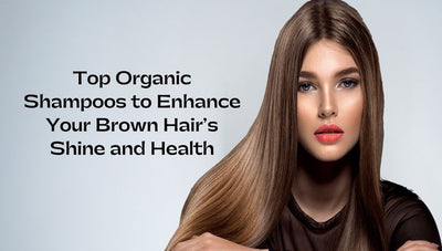 Top Organic Shampoos to Enhance Your Brown Hair’s Shine and Health