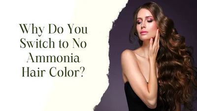 Why Do You Need to Switch to No Ammonia Hair Color?
