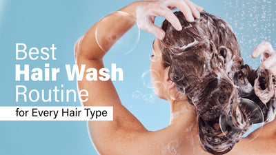 Best Hair Wash Routine for Every Hair Type