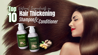 Top 10 Natural Ingredients in Hair Thickening Shampoo & Conditioner